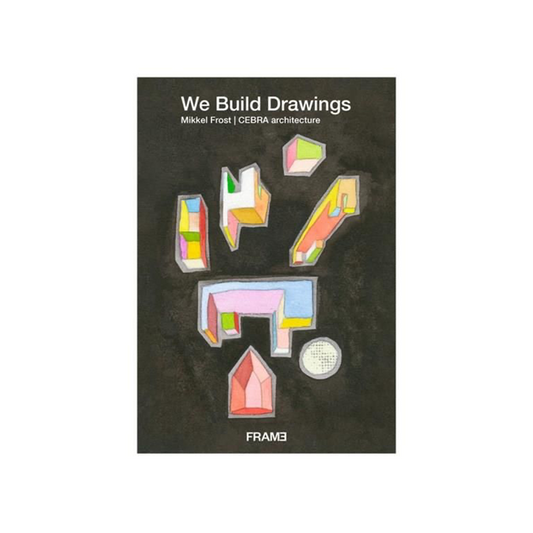We Build Drawings: Mikkel Frost, CEBRA architecture